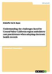 Cover von Understanding the challenges faced by Central Valley California region ambulatory care practitioners when adopting electronic health records