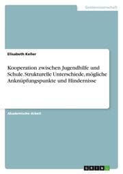 Cover von Kooperation zwischen Jugendhilfe und Schule. Strukturelle Unterschiede, mögliche Anknüpfungspunkte und Hindernisse