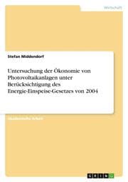 Cover von Untersuchung der Ökonomie von Photovoltaikanlagen unter Berücksichtigung des Energie-Einspeise-Gesetzes von 2004