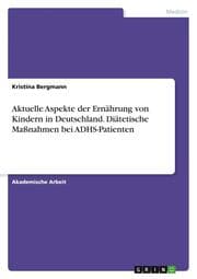 Cover von Aktuelle Aspekte der Ernährung von Kindern in Deutschland. Diätetische Maßnahmen bei ADHS-Patienten