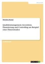 Cover von Qualitätsmanagement, Investition, Finanzierung und Controlling am Beispiel eines Fitnessstudios