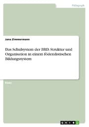 Cover von Das Schulsystem der BRD.Struktur und Organisation in einem föderalistischen Bildungssystem