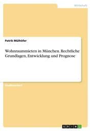 Cover von Wohnraummieten in München.Rechtliche Grundlagen, Entwicklung und Prognose