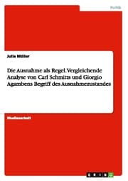 Cover von Die Ausnahme als Regel.Vergleichende Analyse von Carl Schmitts und Giorgio Agambens Begriff des Ausnahmezustandes