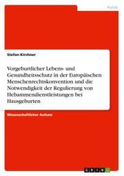 Cover von Vorgeburtlicher Lebens- und Gesundheitsschutz in der Europäischen Menschenrechtskonvention und die Notwendigkeit der Regulierung von Hebammendienstleistungen bei Hausgeburten
