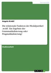 Cover von Die relationale Funktion der Modalpartikel , wohl'. Ein Ergebnis der Grammatikalisierung oder Pragmatikalisierung?