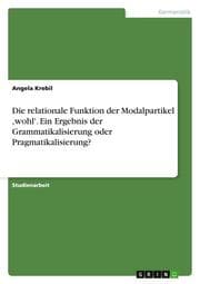 Cover von Die relationale Funktion der Modalpartikel , wohl'.Ein Ergebnis der Grammatikalisierung oder Pragmatikalisierung?