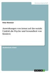 Cover von Auswirkungen von Armut auf das soziale Umfeld, die Psyche und Gesundheit von Kindern