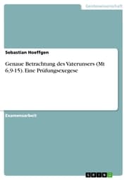 Cover von Genaue Betrachtung des Vaterunsers (Mt 6,9-15). Eine Prüfungsexegese