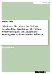 Cover von Schule und Elternhaus.Der Einfluss verschiedener Facetten der elterlichen Unterstützung auf die akademische Leistung von Schülerinnen und Schülern