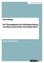 Cover von Die Übertragbarkeit des Höhlengleichnisses von Platon auf den Film 'Die Truman Show'