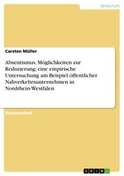 Cover von Absentismus, Möglichkeiten zur Reduzierung; eine empirische Untersuchung am Beispiel öffentlicher Nahverkehrsunternehmen in Nordrhein-Westfalen