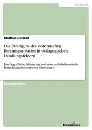 Cover von Das Paradigma des systemischen Beratungsansatzes in pädagogischen Handlungsfeldern