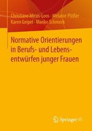 Cover von Normative Orientierungen in Berufs- und Lebensentwürfen junger Frauen