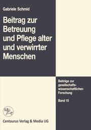 Cover von Beitrag zur Betreuung und Pflege alter und verwirrter Menschen
