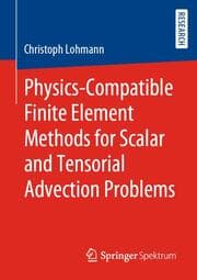 Cover von Physics-Compatible Finite Element Methods for Scalar and Tensorial Advection Problems