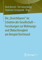 Cover von Die Unsichtbaren im Schatten der Gesellschaft - Forschungen zur Wohnungs- und Obdachlosigkeit am Beispiel Dortmund