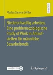 Cover von Niederschwellig arbeiten. Eine problemsoziologische Study of Work in Anlaufstellen für männliche Sexarbeitende