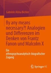 Cover von By any means necessary?! Analogien und Differenzen im Denken von Frantz Fanon und Malcolm X