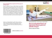 Cover von De la actividad física al ejercicio físico para el adulto mayor