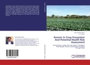 Cover von Aresnic In Crop Ecosystem And Potential Health Risk Assessment