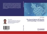 Cover von The Secret Opium Of Secular Anthropology (1st Edition)