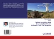 Cover von Carbon Dynamics and Sequestration Under Different Land Use Systems