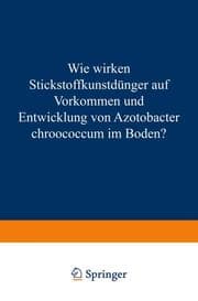 Cover von Wie Wirken Stickstoffkunstdünger auf Vorkommen und Entwicklung von Azotobacter Chroococcum im Boden?