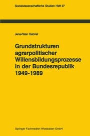 Cover von Grundstrukturen agrarpolitischer Willensbildungsprozesse in der Bundesrepublik Deutschland (1949-1989)