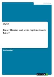 Cover von Kaiser Hadrian und seine Legitimation als Kaiser