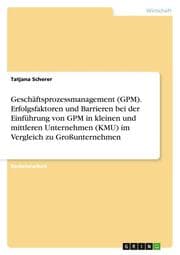 Cover von Geschäftsprozessmanagement (GPM).Erfolgsfaktoren und Barrieren bei der Einführung von GPM in kleinen und mittleren Unternehmen (KMU) im Vergleich zu Großunternehmen