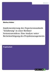 Cover von Implementierung des Expertenstandards 'Ernährung' in einer Berliner Seniorenresidenz.Eine Analyse unter Berücksichtigung des Projektmanagements