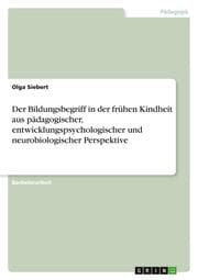 Cover von Der Bildungsbegriff in der frühen Kindheit aus pädagogischer, entwicklungspsychologischer und neurobiologischer Perspektive