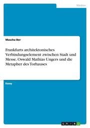 Cover von Frankfurts architektonisches Verbindungselement zwischen Stadt und Messe. Oswald Mathias Ungers und die Metapher des Torhauses