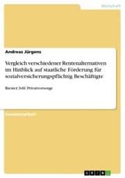 Cover von Vergleich verschiedener Rentenalternativen im Hinblick auf staatliche Förderung für sozialversicherungspflichtig Beschäftigte