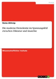 Cover von Die moderne Demokratie im Spannungsfeld zwischen Diktatur und Anarchie