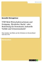 Cover von TTIP. Mehr Wirtschaftswachstum und Festigung 'Westlicher Macht' oder Bedrohung für Demokratie, kulturelle Vielfalt und Schutzstandards?