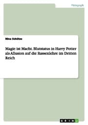 Cover von Magie ist Macht. Blutstatus in Harry Potter als Allusion auf die Rassenlehre im Dritten Reich