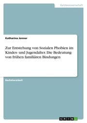 Cover von Zur Entstehung von Sozialen Phobien im Kindes- und Jugendalter. Die Bedeutung von frühen familiären Bindungen