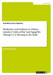 Cover von Modernity and Tradition in Chinua Achebes Girls at War and Ngugi Wa Thiongos A Meeting in the Dark