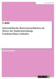 Cover von Innerstädtische Konversionsflächen als Motor der Stadtentwicklung. Frankfurt/Main Osthafen