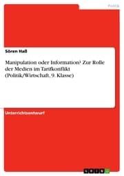 Cover von Manipulation oder Information? Zur Rolle der Medien im Tarifkonflikt (Politik/Wirtschaft, 9. Klasse)