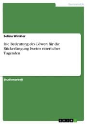 Cover von Die Bedeutung des Löwen für die Rückerlangung Iweins ritterlicher Tugenden