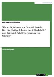 Cover von Wie steht Johanna zur Gewalt? Bertolt Brechts 'Heilige Johanna der Schlachthöfe' und Friedrich Schillers 'Johanna von Orléans'