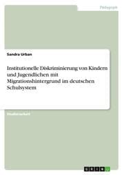 Cover von Institutionelle Diskriminierung von Kindern und Jugendlichen mit Migrationshintergrund im deutschen Schulsystem