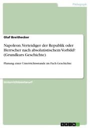 Cover von Napoleon. Verteidiger der Republik oder Herrscher nach absolutistischem Vorbild? (Grundkurs Geschichte)
