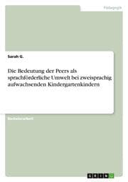 Cover von Die Bedeutung der Peers als sprachförderliche Umwelt bei zweisprachig aufwachsenden Kindergartenkindern