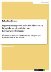 Cover von Segmentierungsansätze in B2C-Märkten am Beispiel eines französischen Konsumgüterkonzerns