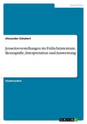 Cover von Jenseitsvorstellungen im Frühchristentum. Ikonografie, Interpretation und Auswertung