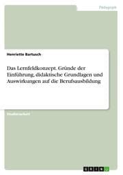 Cover von Das Lernfeldkonzept. Gründe der Einführung, didaktische Grundlagen und Auswirkungen auf die Berufsausbildung
